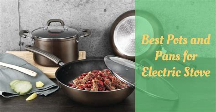 Discovering the Best Pots and Pans for Electric Stove Cooking