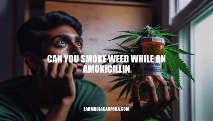 Learn the Risks: Smoking Weed While Taking Amoxicillin