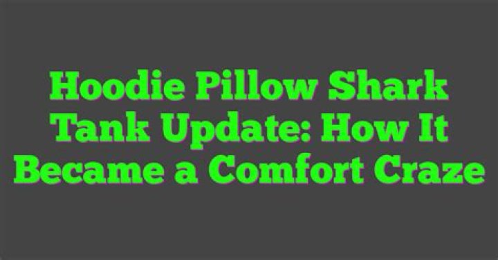 The Ultimate Update on the Hoodie Pillow from Shark Tank