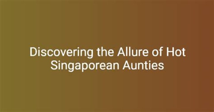 Hot Singaporean Aunties: Celebrating the Charm and Charisma of Singapore's Fabulous Women
