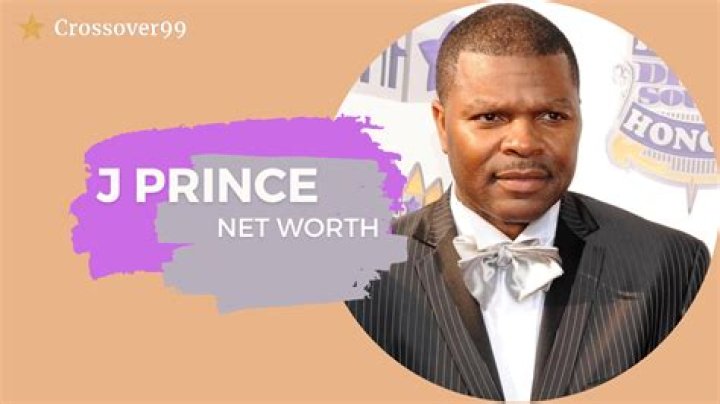 Uncovering J Prince's Net Worth: A Detailed Breakdown