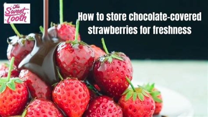 Deliciously Preserved: Mastering the Art of Storing Chocolate Covered Strawberries