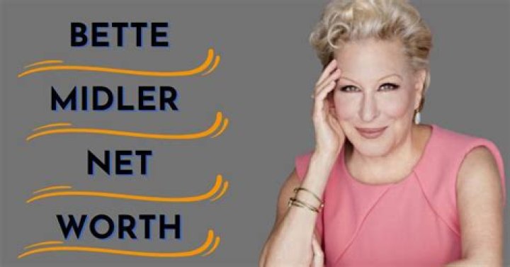 Net Worth of Bette Midler: Financial Insights and Career Highlights