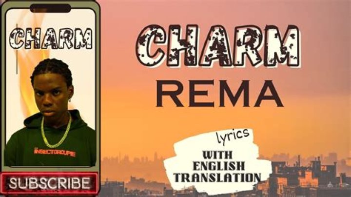 Exploring the Meaning Behind Rema&rsquo;s &ldquo;Charm&rdquo; Lyrics: English Translation and Insights