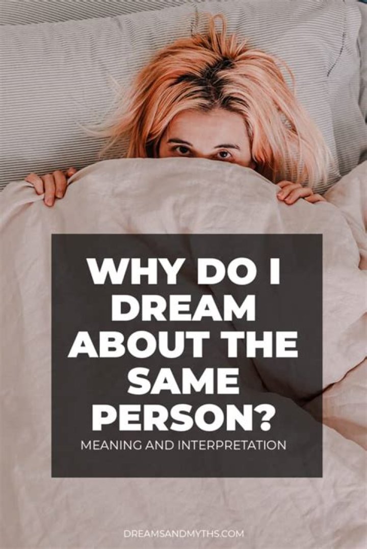 Why Do I Dream About the Same Person? Understanding the Psychology Behind Recurring Dreams
